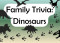 Family Trivia on Dinosaurs (Fulton)