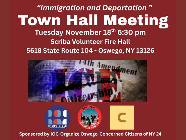 A Graphic with an image of the 14th Amendment to the US Constitution hidden under the super-imposed word "ICE". Text above and below the image says: Immigration and Deportation Town Hall Meeting Tuesday November 18th at 6:30pm. Scriba Volunteer Fire Hall, 5618 State Route 104, Oswego NY 13126. Organized by IOC, Organize Oswego, Concerned Citizens of NY-24.
