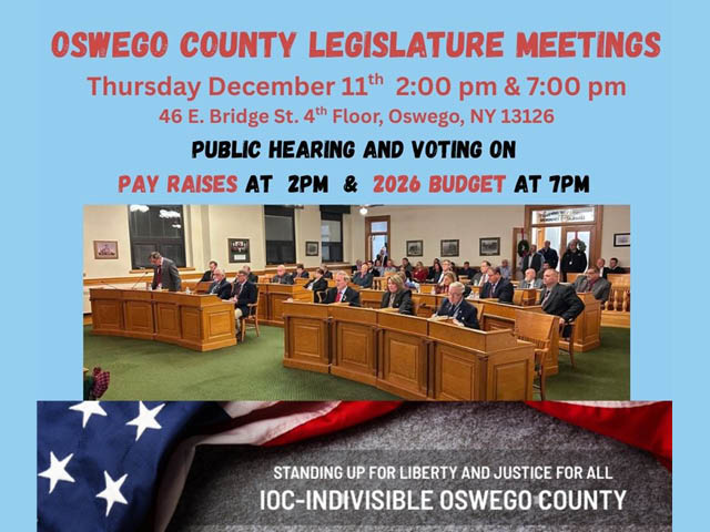 Graphic showing a photo of the legislative chambers and an overlaid American flag photo. Above the photos is a blue background and the text: Oswego County Legislature Meetings Thursday December 11th 2pm and 7pm. 46 E. Bridge St., 4th Floor, Oswego, NY 13126. Public hearing and voting on pay raises at 2pm and 2026 budget at 7pm. Standing up for liberty and justice for all. IOC Indivisible Oswego County