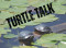 Turtle Talk (Lysander)